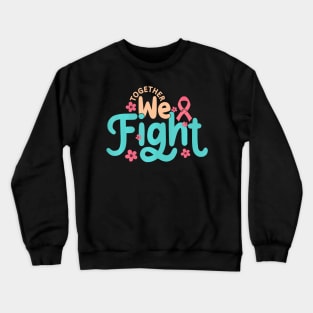 Together We Fight World Cancer Day Crewneck Sweatshirt